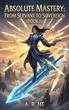 Absolute Mastery: From Servant to Sovereign