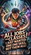 All Jobs and Classes! I Just Wanted One Skill, Not Them All!