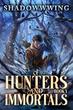Of Hunters and Immortals